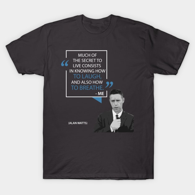 Alan Watts on the Secret of Life T-Shirt by Monkyman91